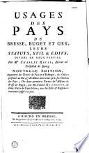 Usages des pays de Bresse, Bugey et Gex, leurs statuts, stil & édits, divisés en deux parties, par Me. Charles Revel, avocat au présidial de Bourg. Nouvelle édition augmentée des traités de paix et d'echanges, des cahiers présentés au roi, et des edits intervenus après la réduction des pays ; des deux premieres parties de l'histoire de Bresse et Bugey, par Me. Samuel Guichenon, et d'une notice du pays de Gex, avec les edits et reglemens intervenus jusqu'à ce jour