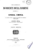 Ven. Cardinalis Roberti Bellarmini ... Opera omnia