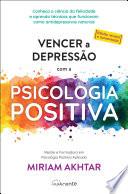 Vencer a Depressão com a Psicologia Positiva (ed. revista e aumentada)