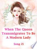 When The Queen Transmigrates To Be A Modern Lady