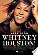 Whitney Houston!: A espetacular ascensão e o trágico declínioda mulher cuja voz inspirou uma geração