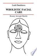 Wholistic Facial Care - Beauty Through Health