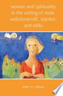 Women and Spirituality in the Writing of More, Wollstonecraft, Stanton, and Eddy