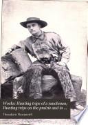 Works: Hunting trips of a ranchman; Hunting trips on the prairie and in the mountains