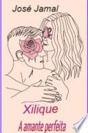 Xilique, A amante perfeita